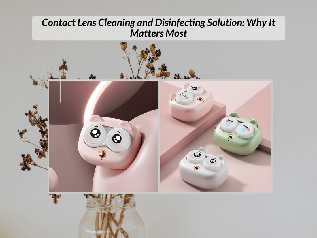 Contact Lens Cleaning and Disinfecting Solution: Why It Matters Most