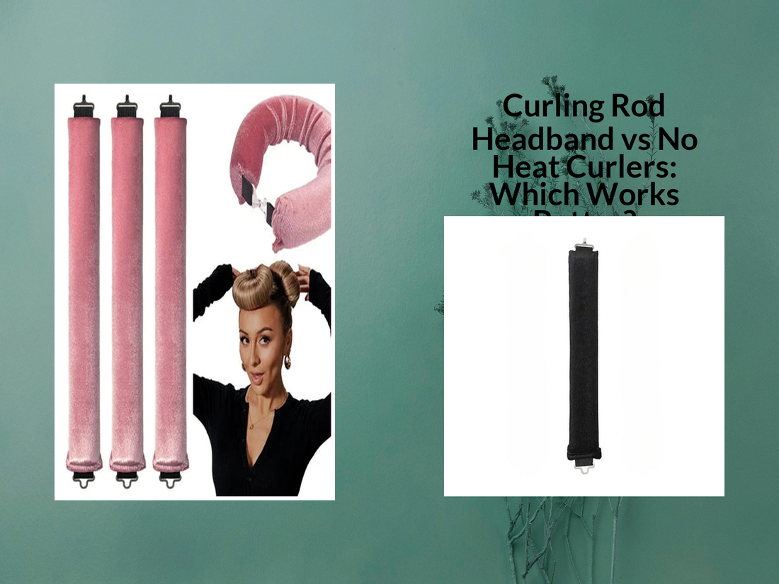 Curling Rod Headband vs No Heat Curlers: Which Works Better?