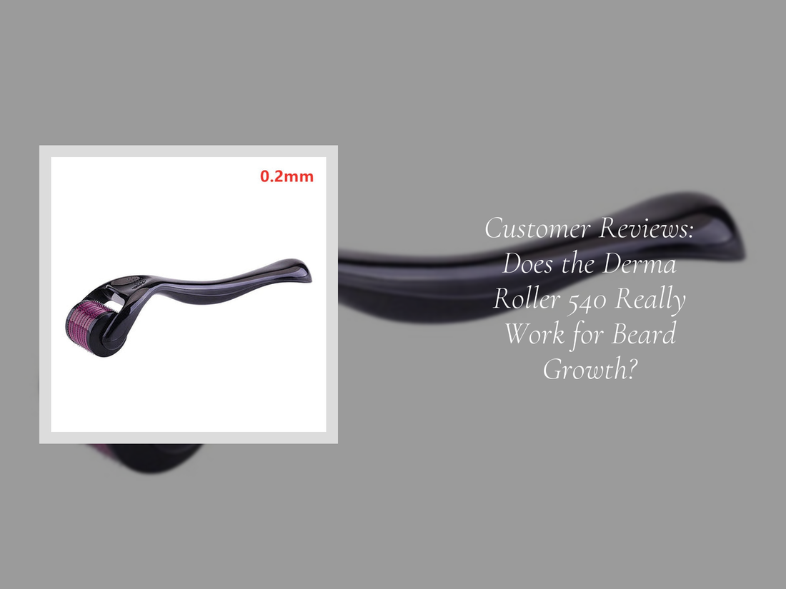 Customer Reviews: Does the Derma Roller 540 Really Work for Beard Growth?