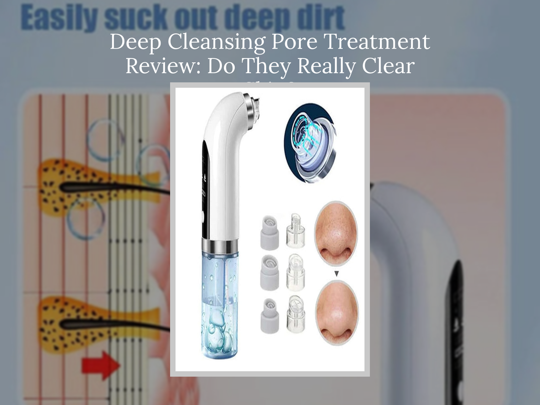 Deep Cleansing Pore Treatment Review: Do They Really Clear Skin?