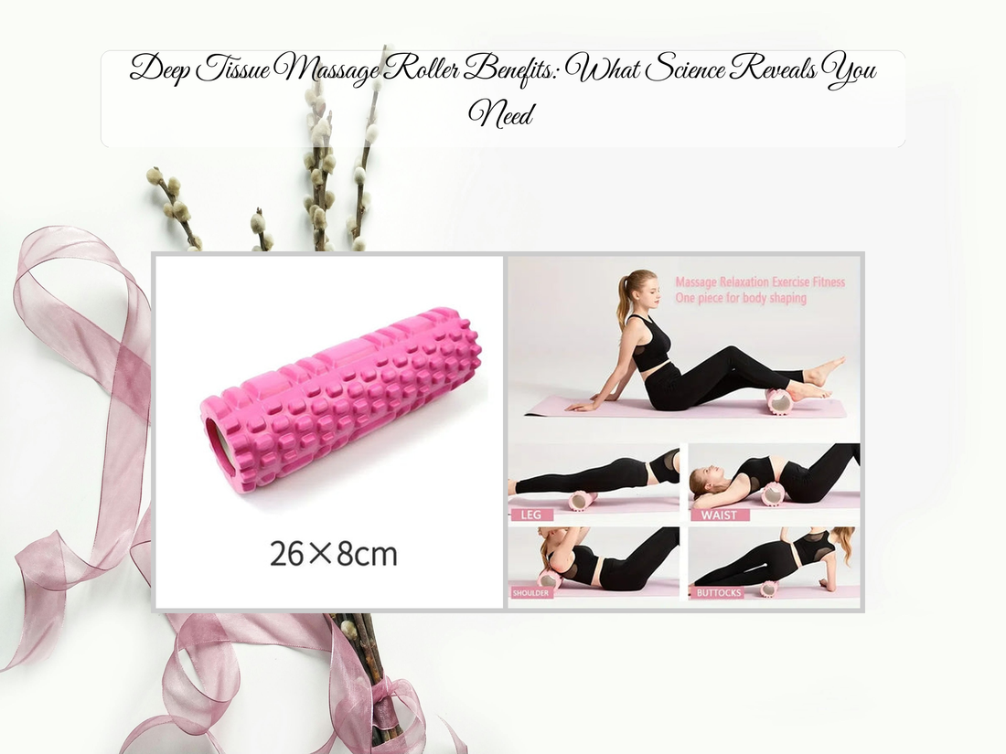 Deep Tissue Massage Roller Benefits: What Science Reveals You Need
