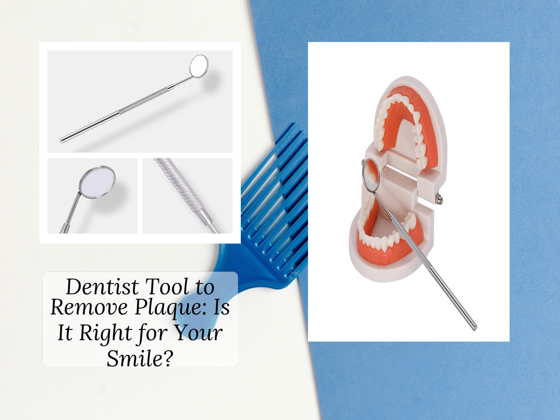 Dentist Tool to Remove Plaque: Is It Right for Your Smile?