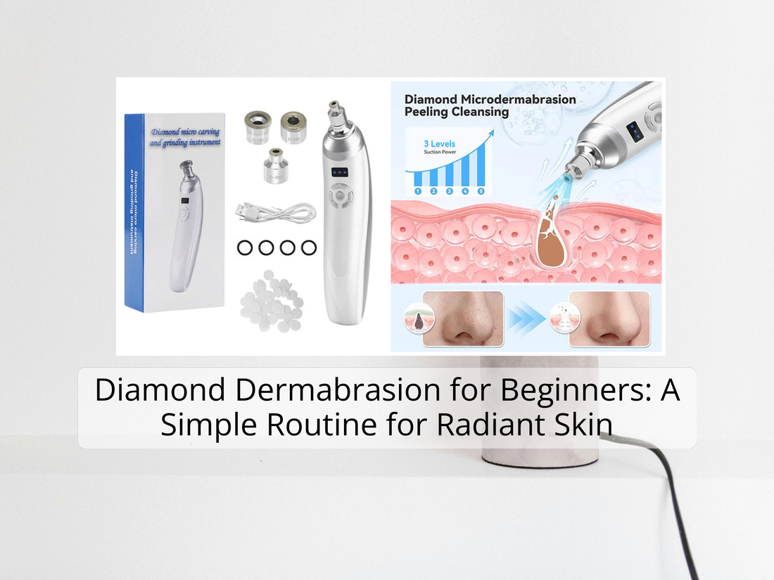 Diamond Dermabrasion for Beginners: A Simple Routine for Radiant Skin
