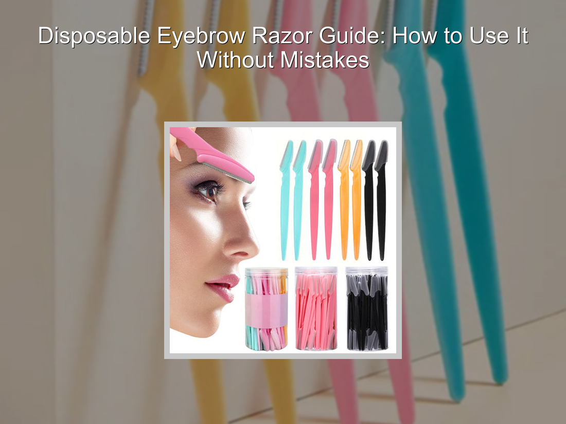 Disposable Eyebrow Razor Guide: How to Use It Without Mistakes