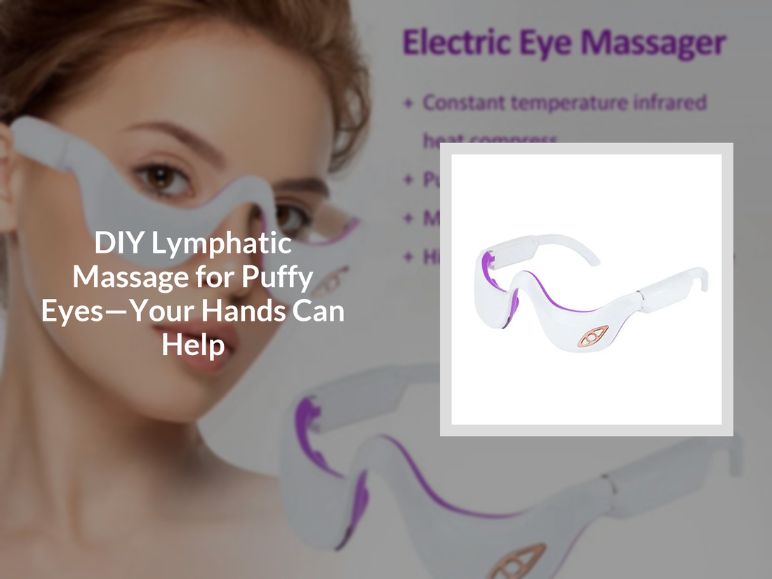 DIY Lymphatic Massage for Puffy Eyes—Your Hands Can Help