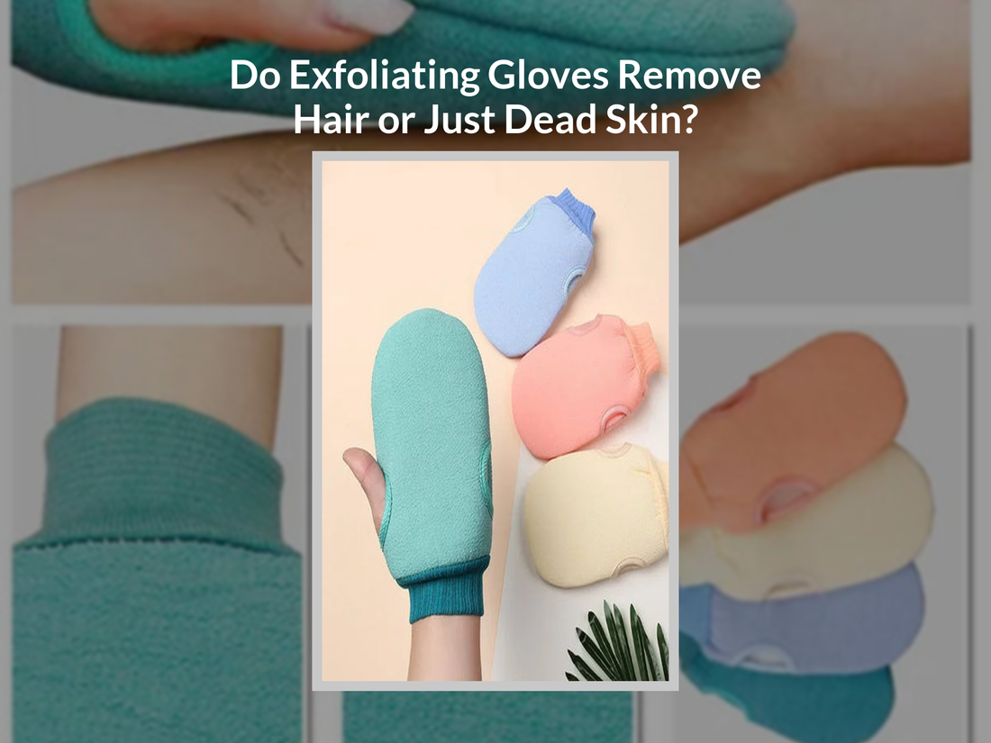 Do Exfoliating Gloves Remove Hair or Just Dead Skin?