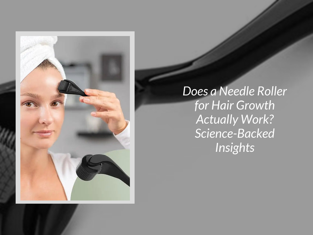 Does a Needle Roller for Hair Growth Actually Work? Science-Backed Insights