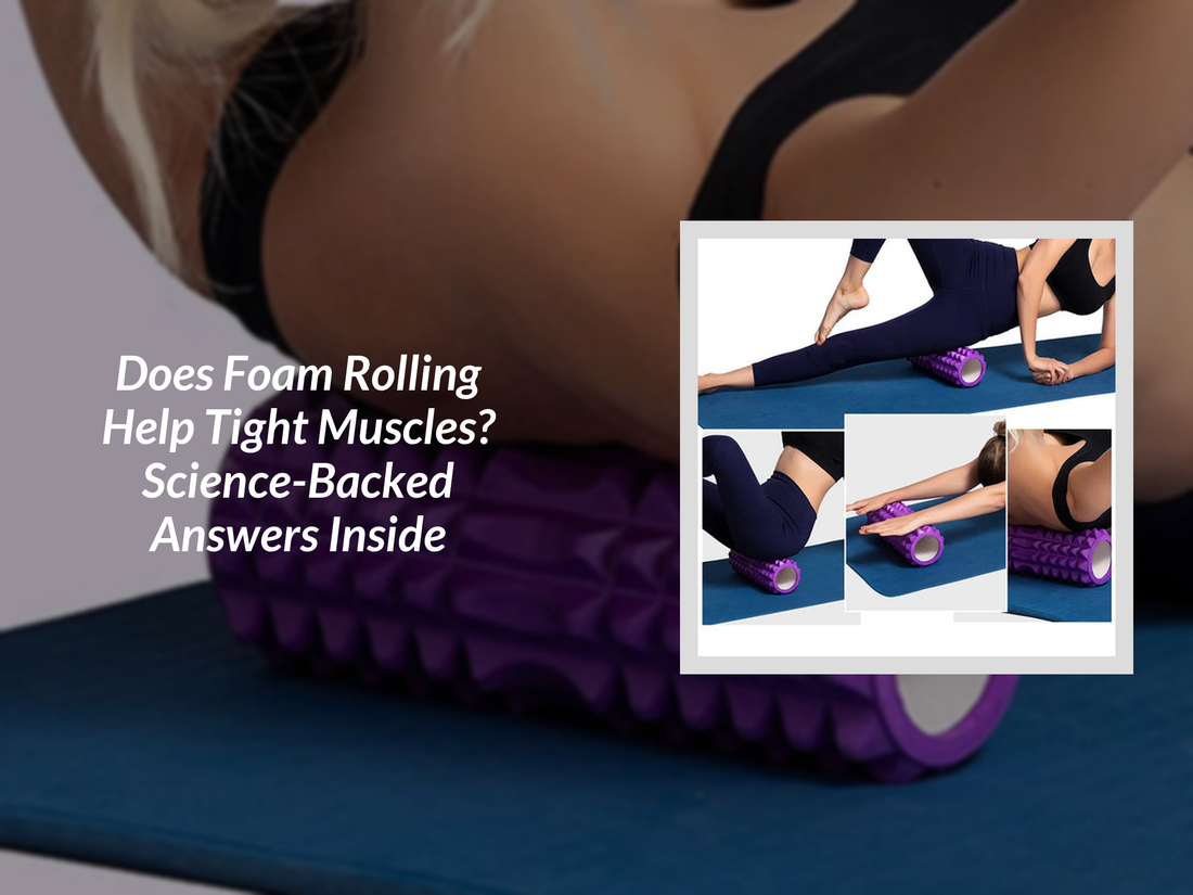 Does Foam Rolling Help Tight Muscles? Science-Backed Answers Inside