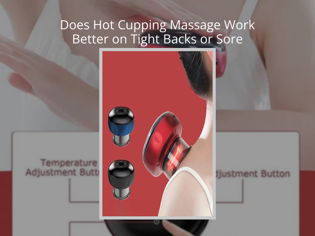 Does Hot Cupping Massage Work Better on Tight Backs or Sore Legs?