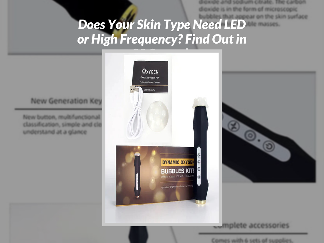 Does Your Skin Type Need LED or High Frequency? Find Out in 30 Seconds