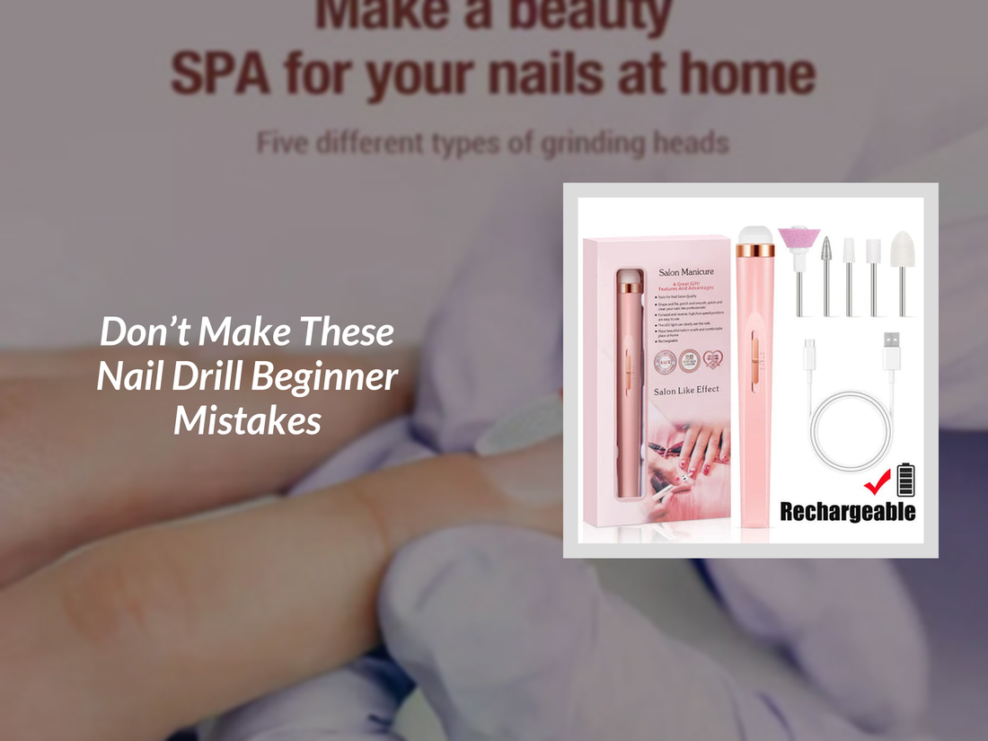 Don’t Make These Nail Drill Beginner Mistakes