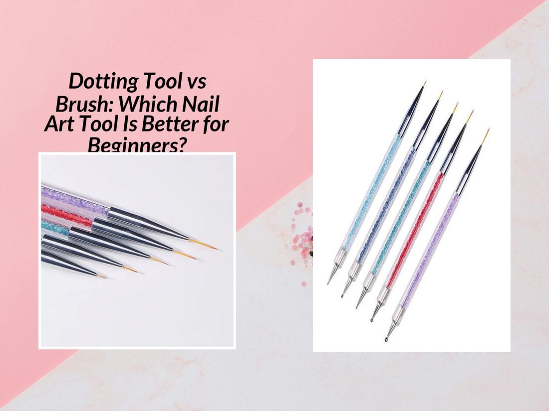 Dotting Tool vs Brush: Which Nail Art Tool Is Better for Beginners?