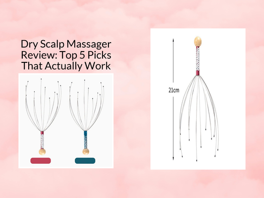 Dry Scalp Massager Review: Top 5 Picks That Actually Work