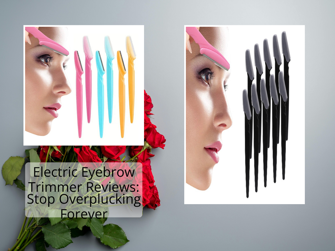 Electric Eyebrow Trimmer Reviews: Stop Overplucking Forever