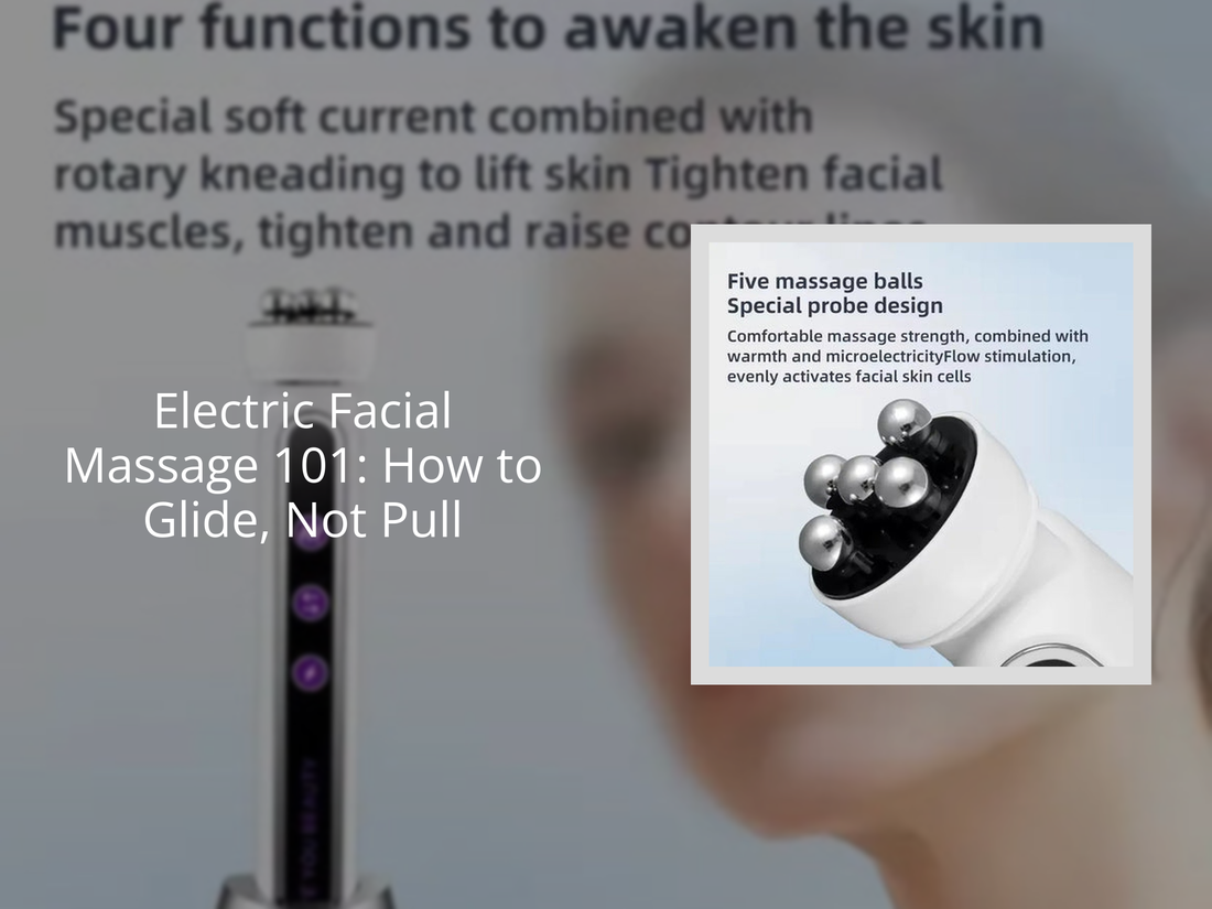 Electric Facial Massage 101: How to Glide, Not Pull