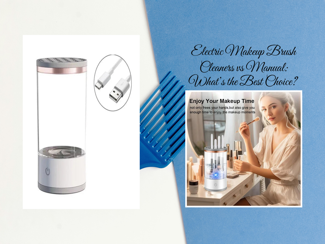 Electric Makeup Brush Cleaners vs Manual: What’s the Best Choice?