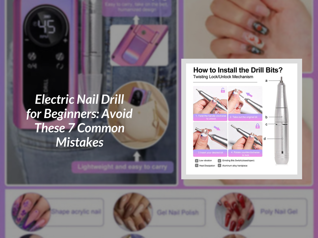 Electric Nail Drill for Beginners: Avoid These 7 Common Mistakes
