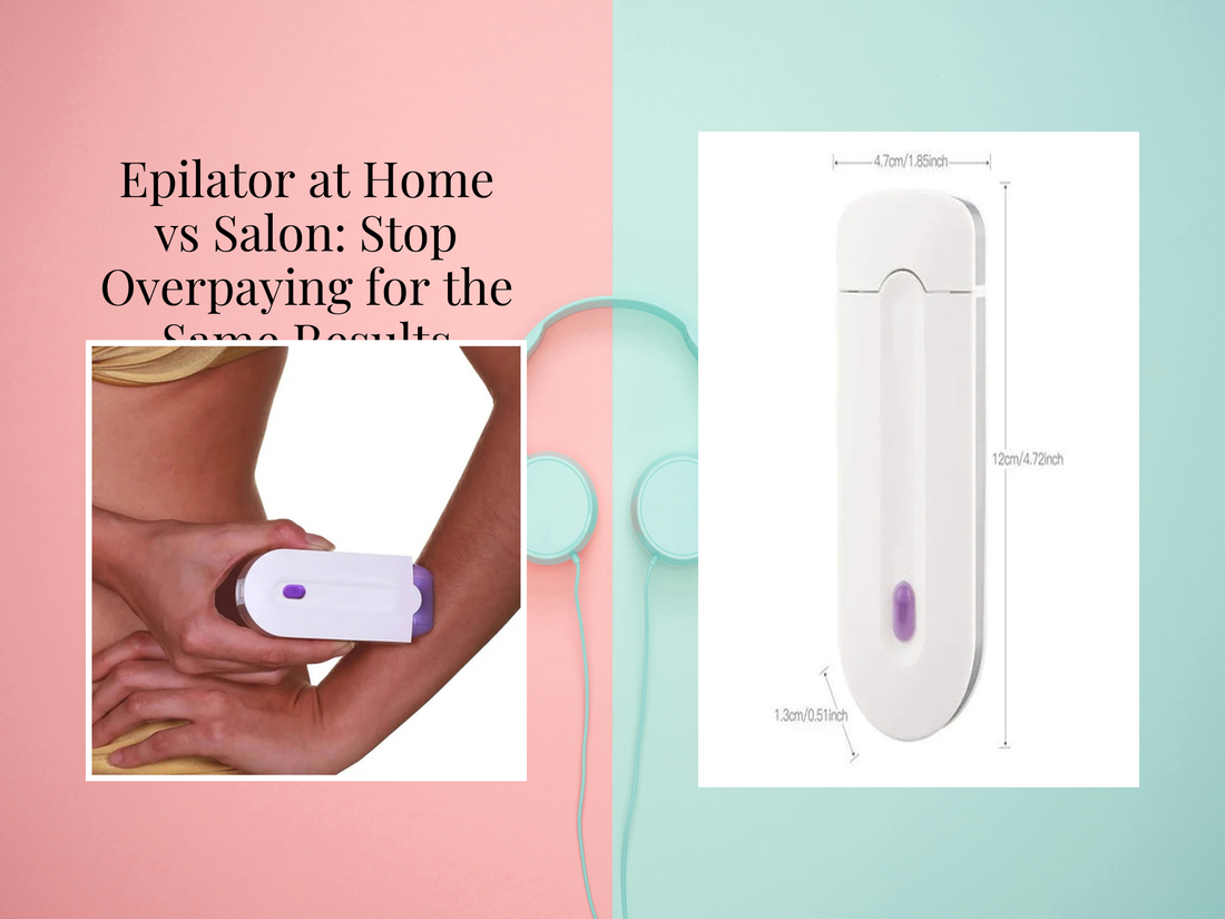 Epilator at Home vs Salon: Stop Overpaying for the Same Results