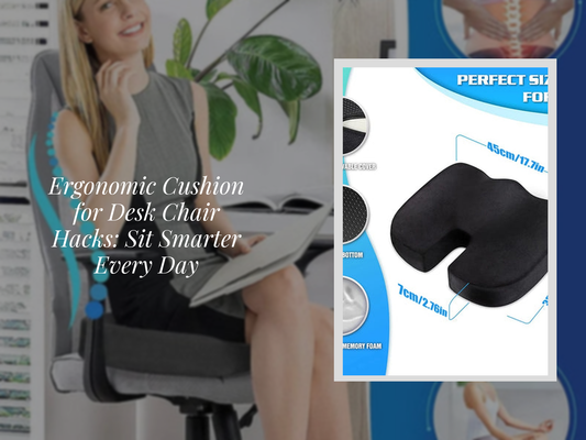Ergonomic Cushion for Desk Chair Hacks: Sit Smarter Every Day