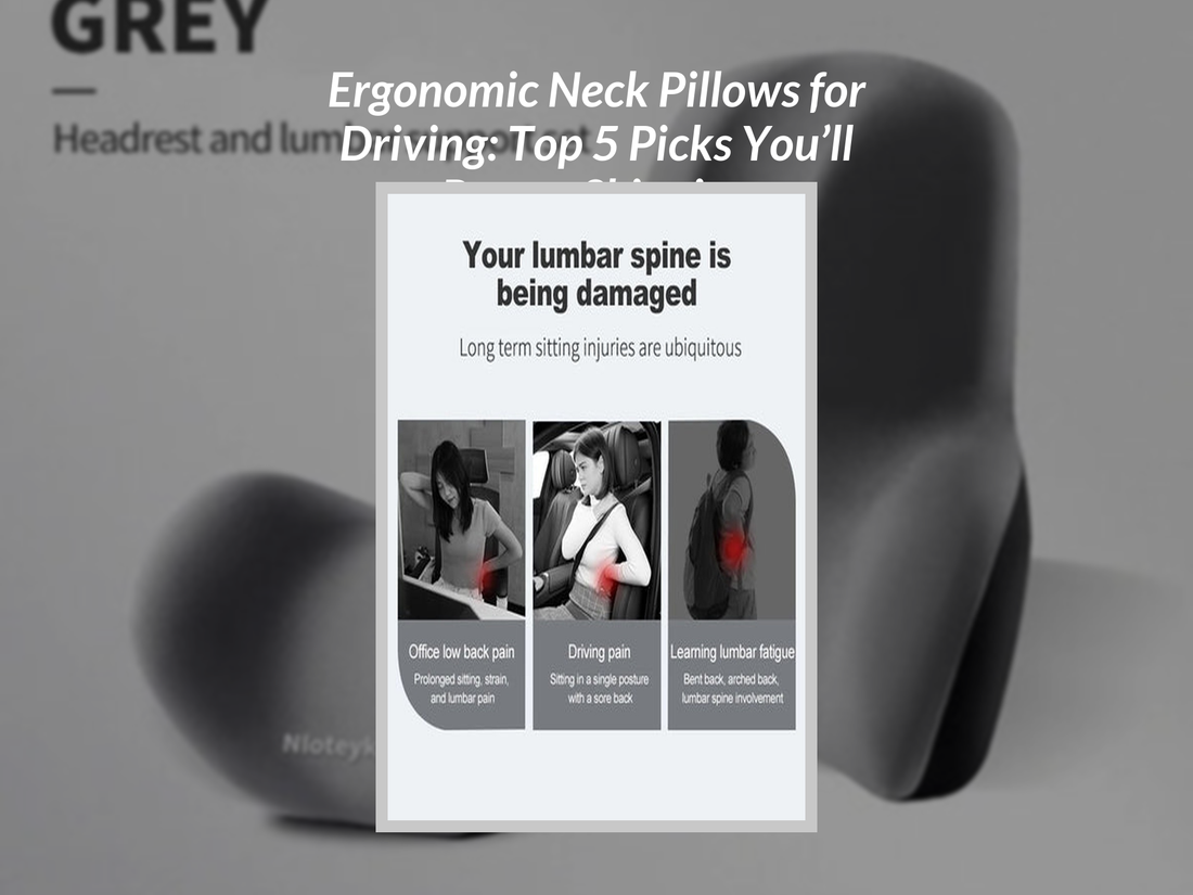 Ergonomic Neck Pillows for Driving: Top 5 Picks You’ll Regret Skipping