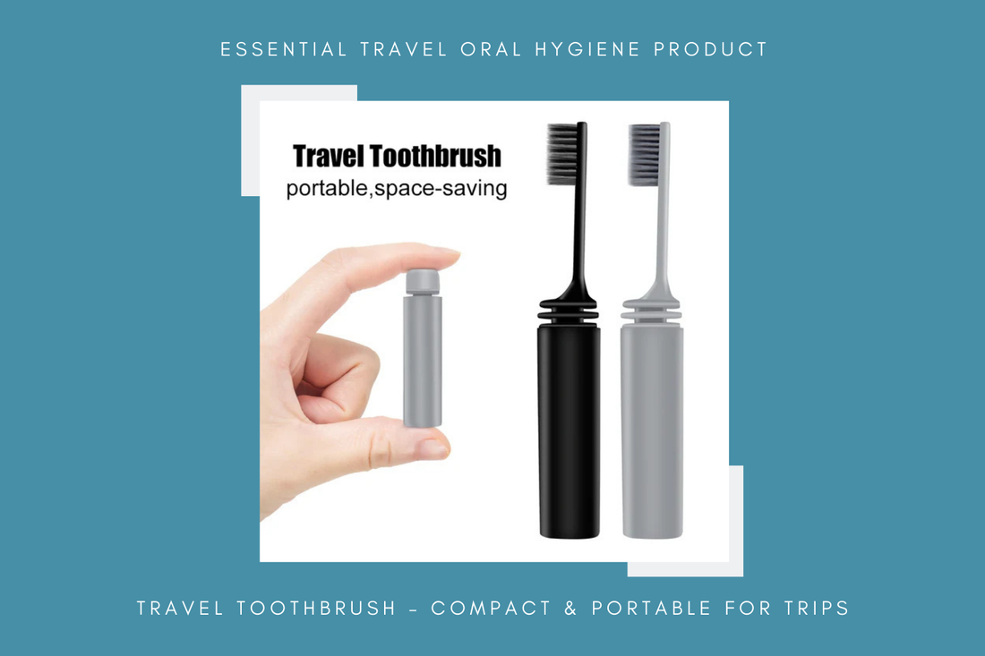 Essential Travel Oral Hygiene Products - Keep Your Smile Fresh on the Go