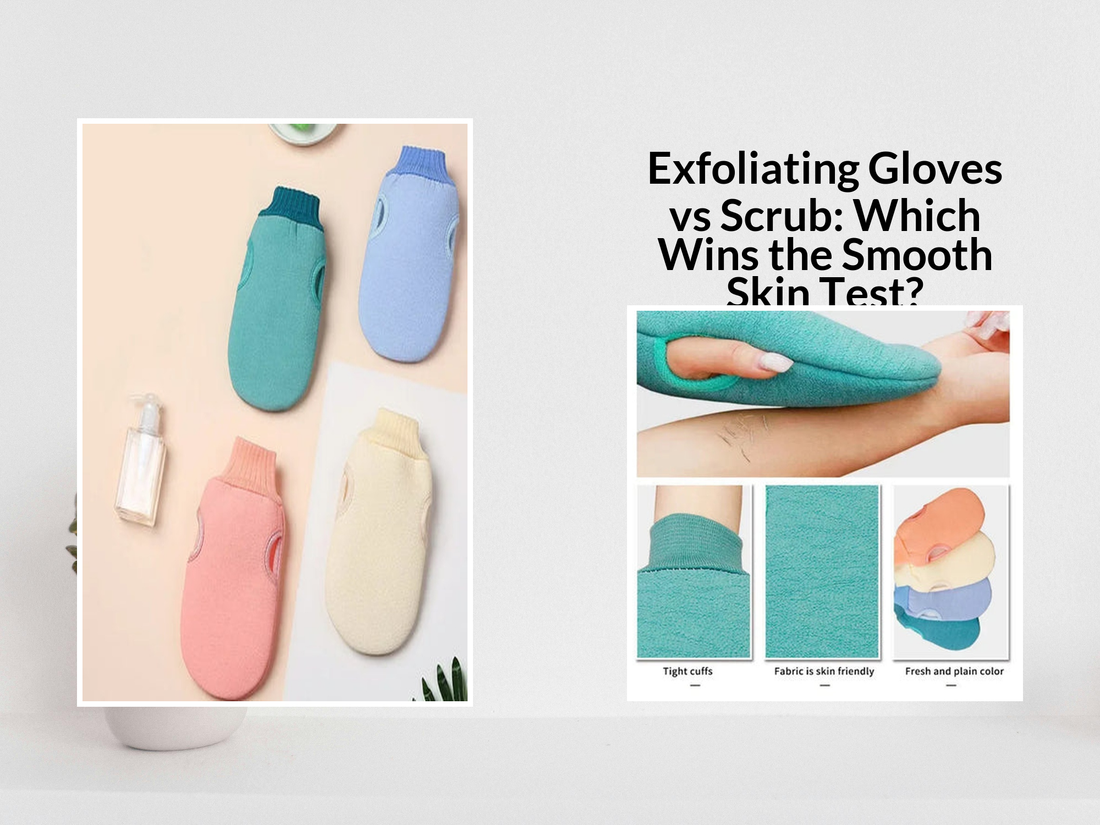 Exfoliating Gloves vs Scrub: Which Wins the Smooth Skin Test?