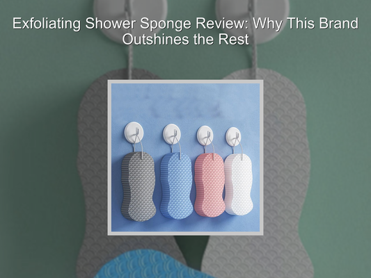 Exfoliating Shower Sponge Review: Why This Brand Outshines the Rest