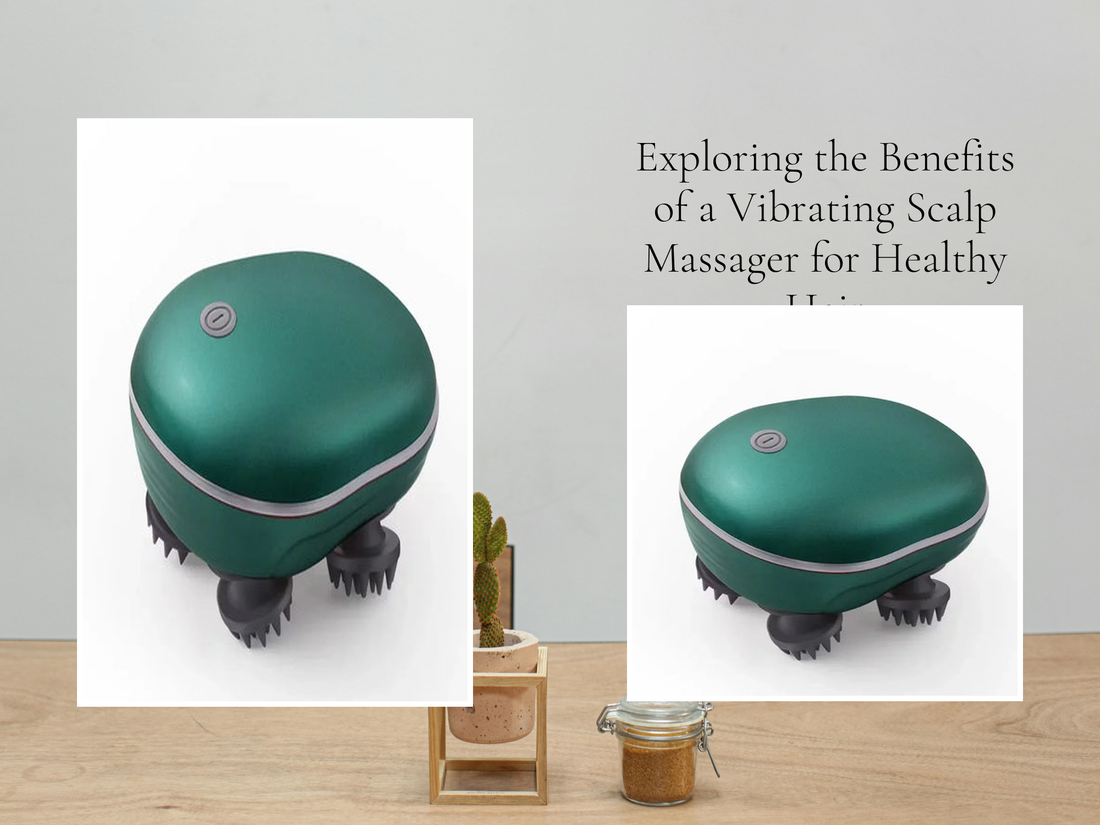 Exploring the Benefits of a Vibrating Scalp Massager for Healthy Hair