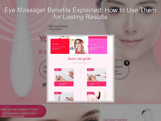 Eye Massager Benefits Explained: How to Use Them for Lasting Results
