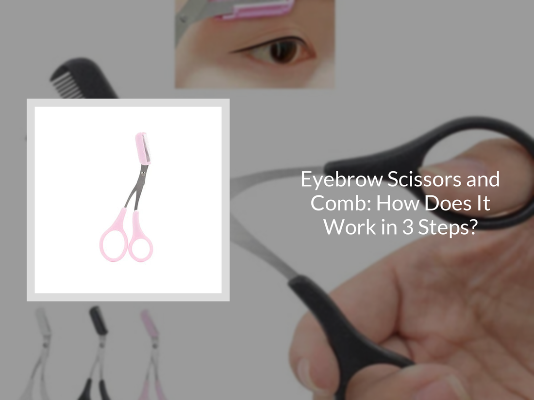 Eyebrow Scissors and Comb: How Does It Work in 3 Steps?