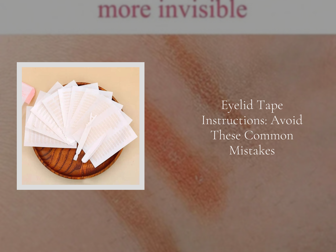 Eyelid Tape Instructions: Avoid These Common Mistakes