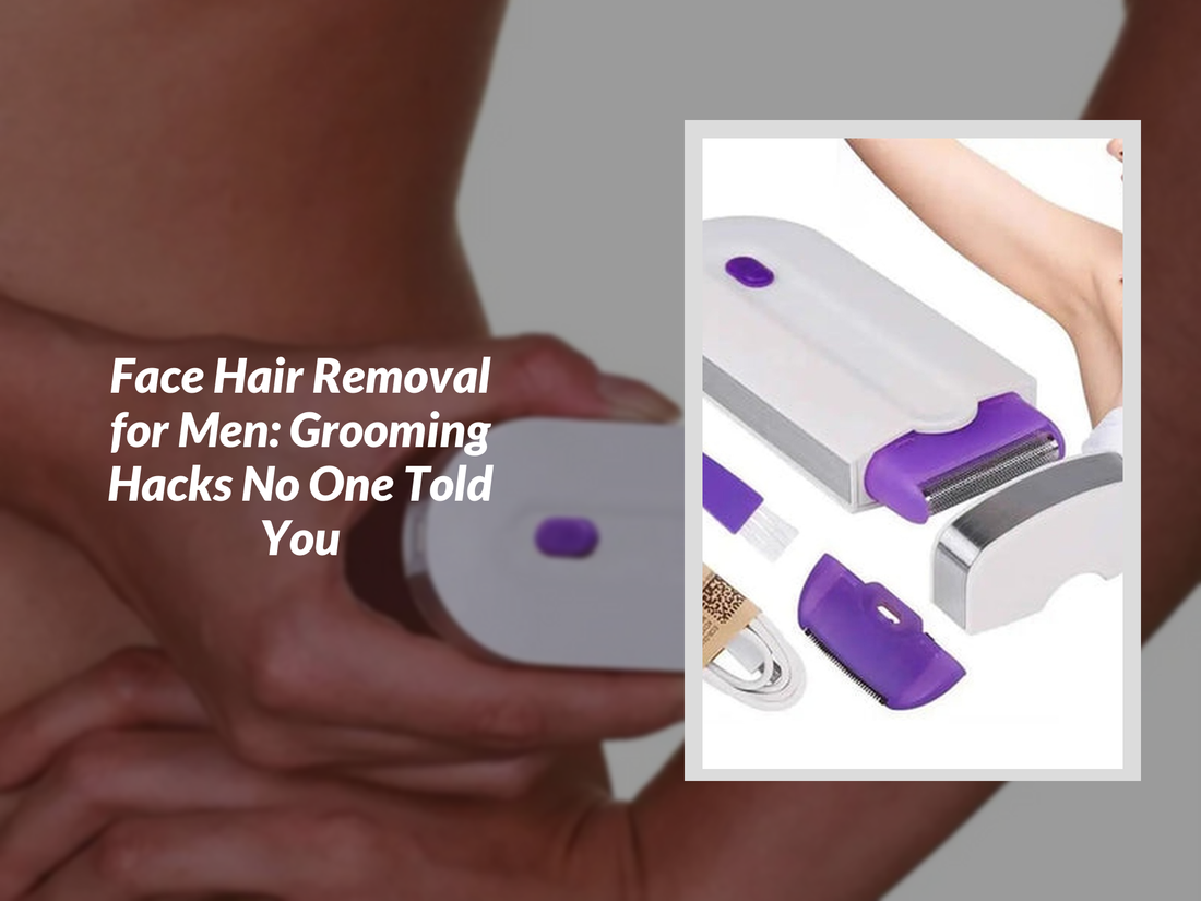 Face Hair Removal for Men: Grooming Hacks No One Told You