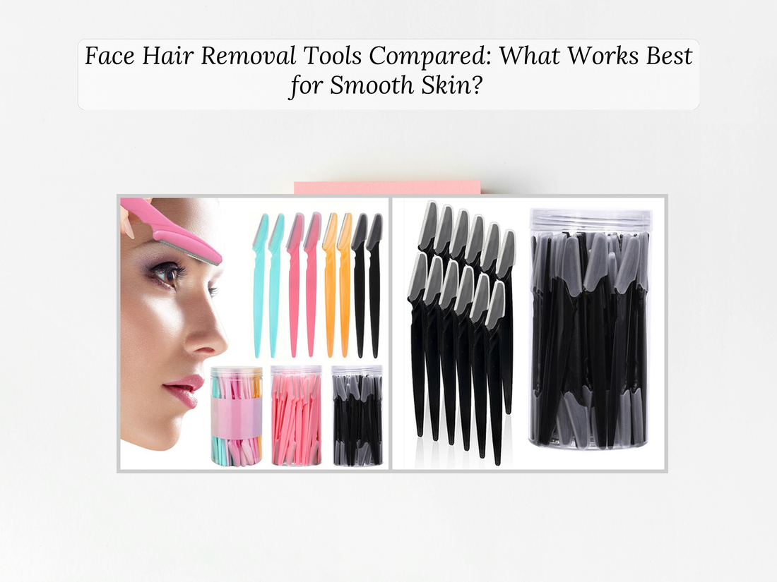 Face Hair Removal Tools Compared: What Works Best for Smooth Skin?