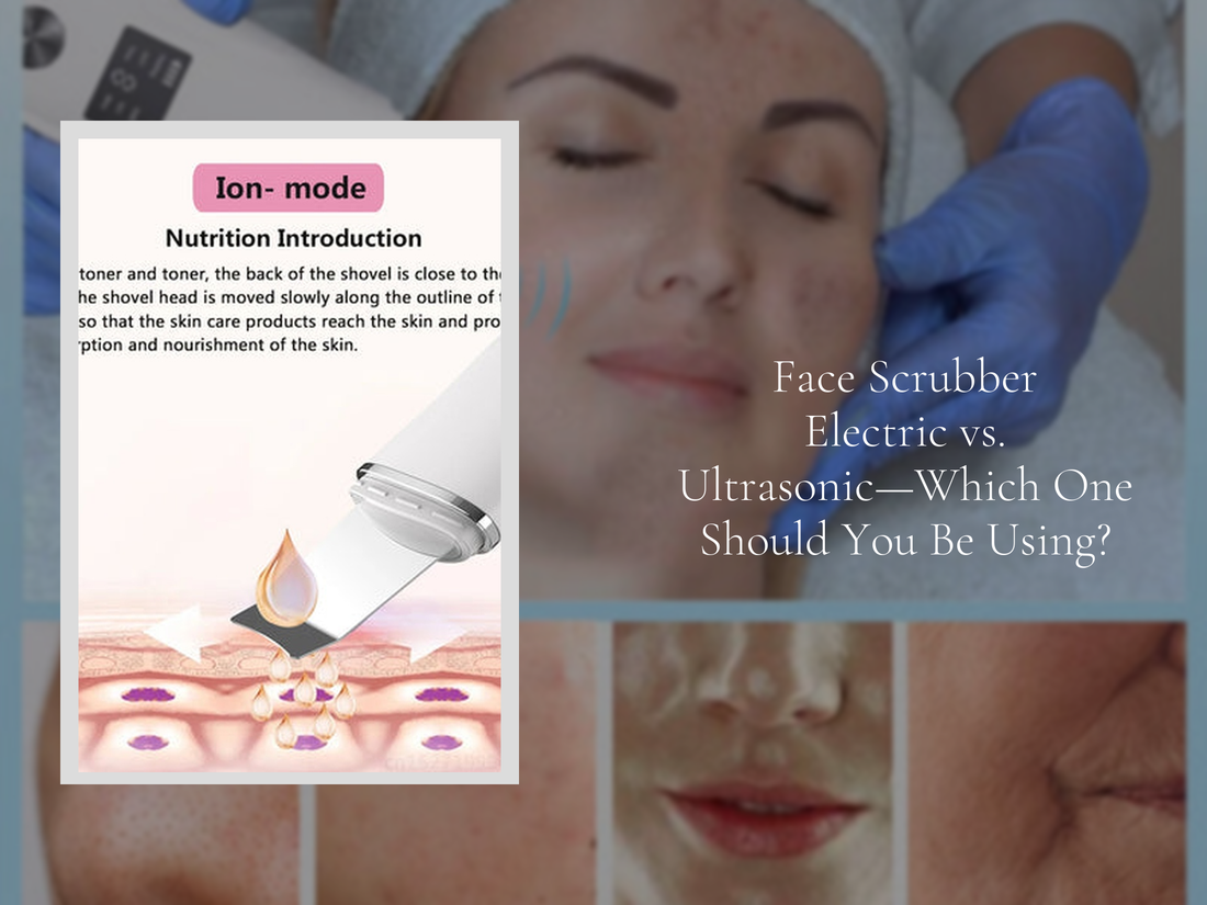 Face Scrubber Electric vs. Ultrasonic—Which One Should You Be Using?