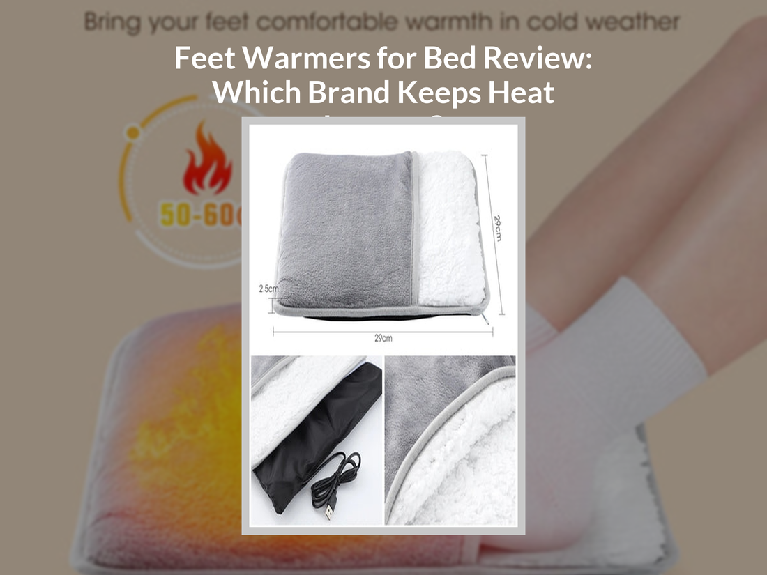 Feet Warmers for Bed Review: Which Brand Keeps Heat Longest?