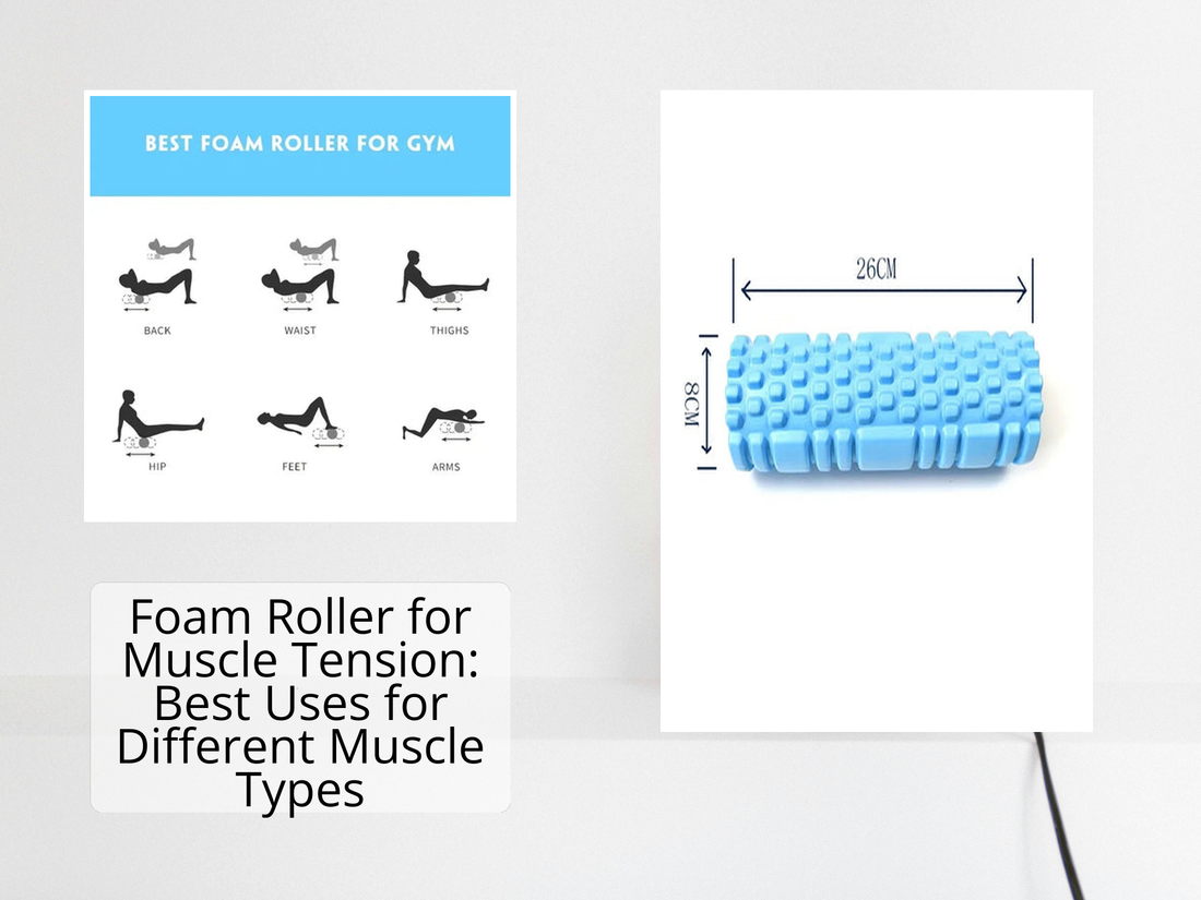 Foam Roller for Muscle Tension: Best Uses for Different Muscle Types