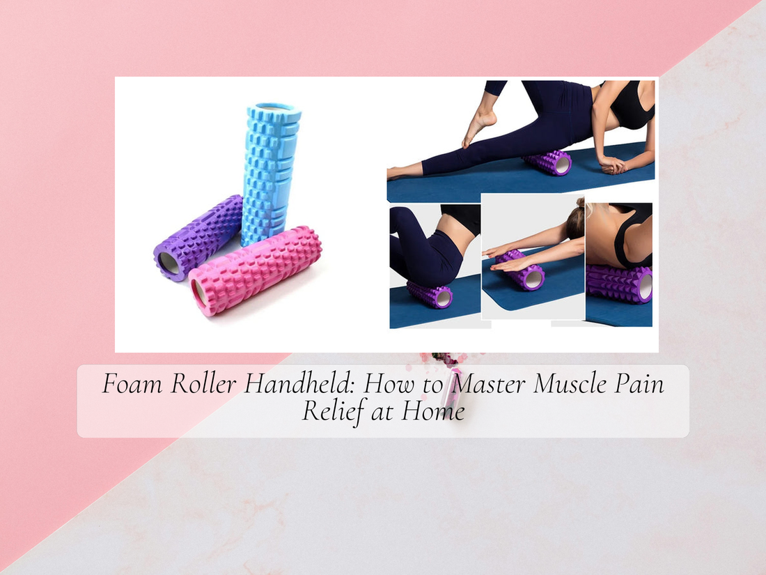 Foam Roller Handheld: How to Master Muscle Pain Relief at Home