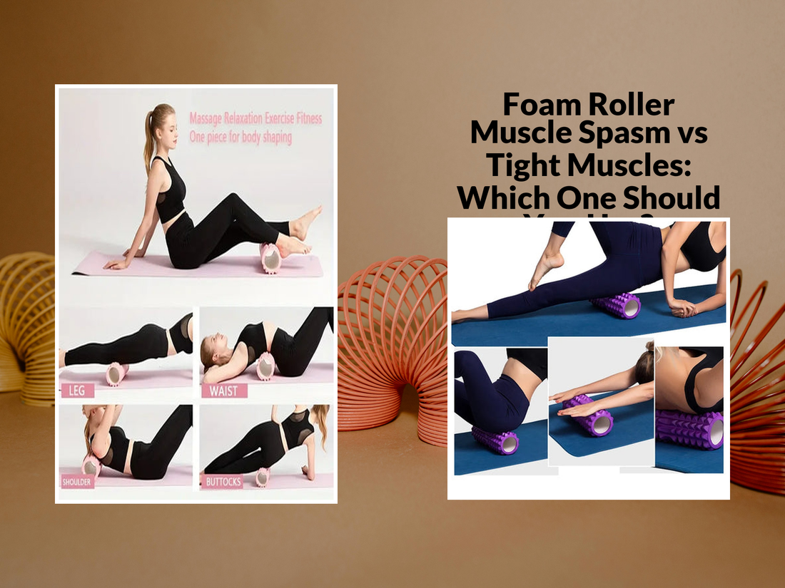 Foam Roller Muscle Spasm vs Tight Muscles: Which One Should You Use?