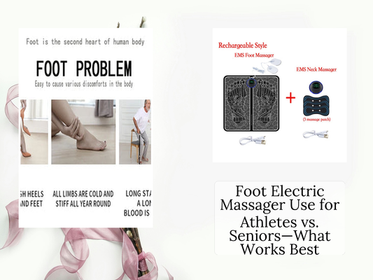 Foot Electric Massager Use for Athletes vs. Seniors—What Works Best