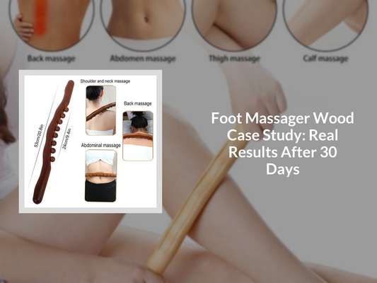 Foot Massager Wood Case Study: Real Results After 30 Days