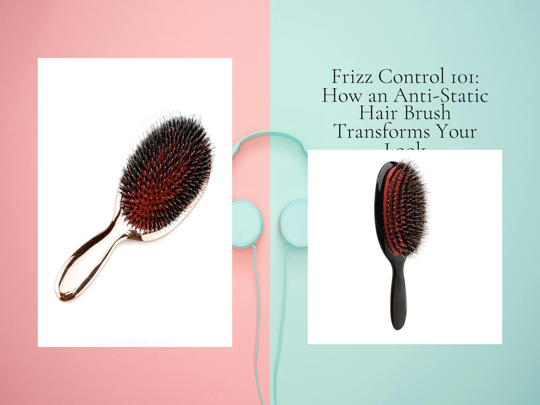 Frizz Control 101: How an Anti-Static Hair Brush Transforms Your Look