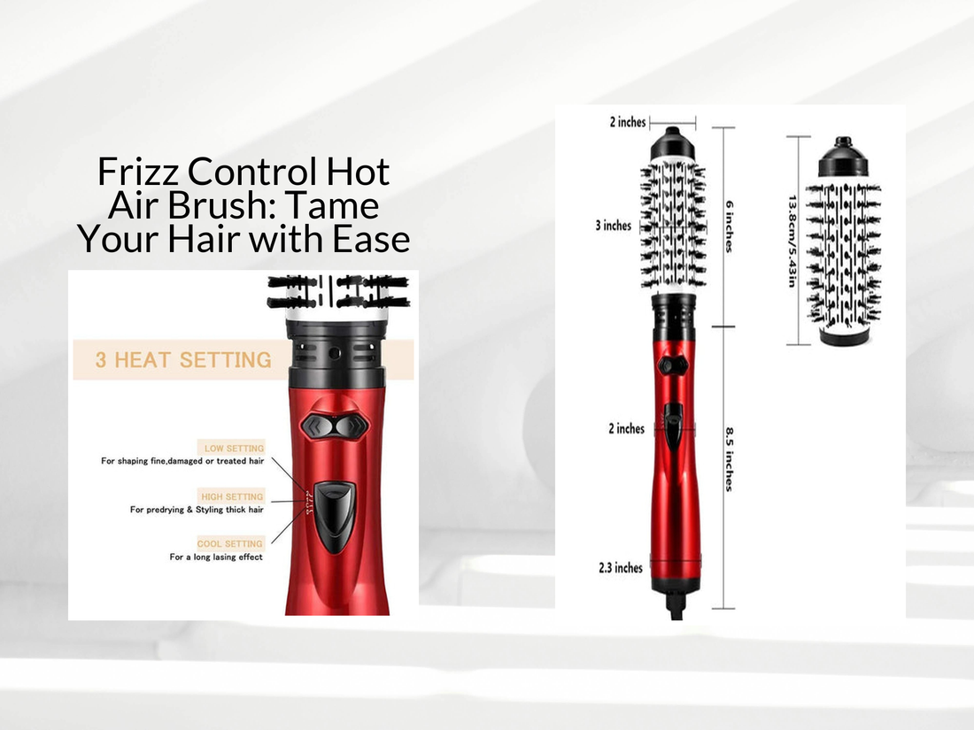 Frizz Control Hot Air Brush: Tame Your Hair with Ease