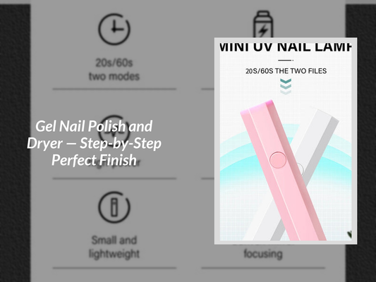 Gel Nail Polish and Dryer — Step-by-Step Perfect Finish