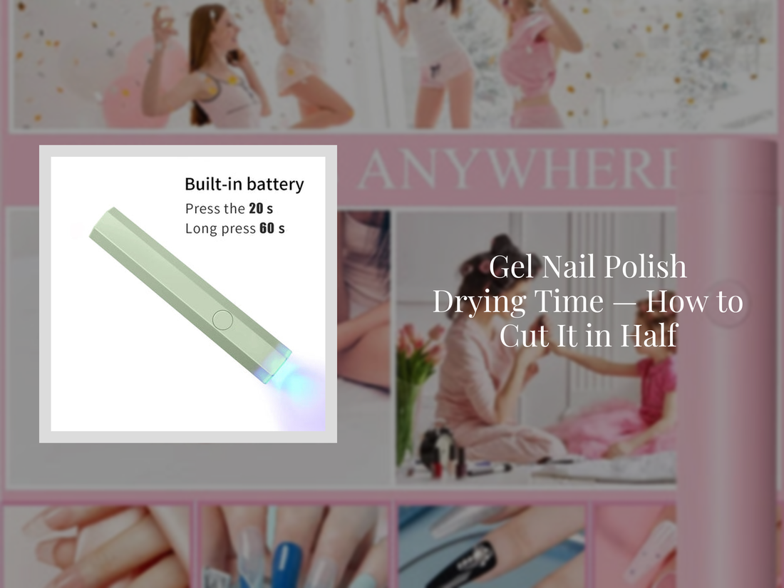 Gel Nail Polish Drying Time — How to Cut It in Half