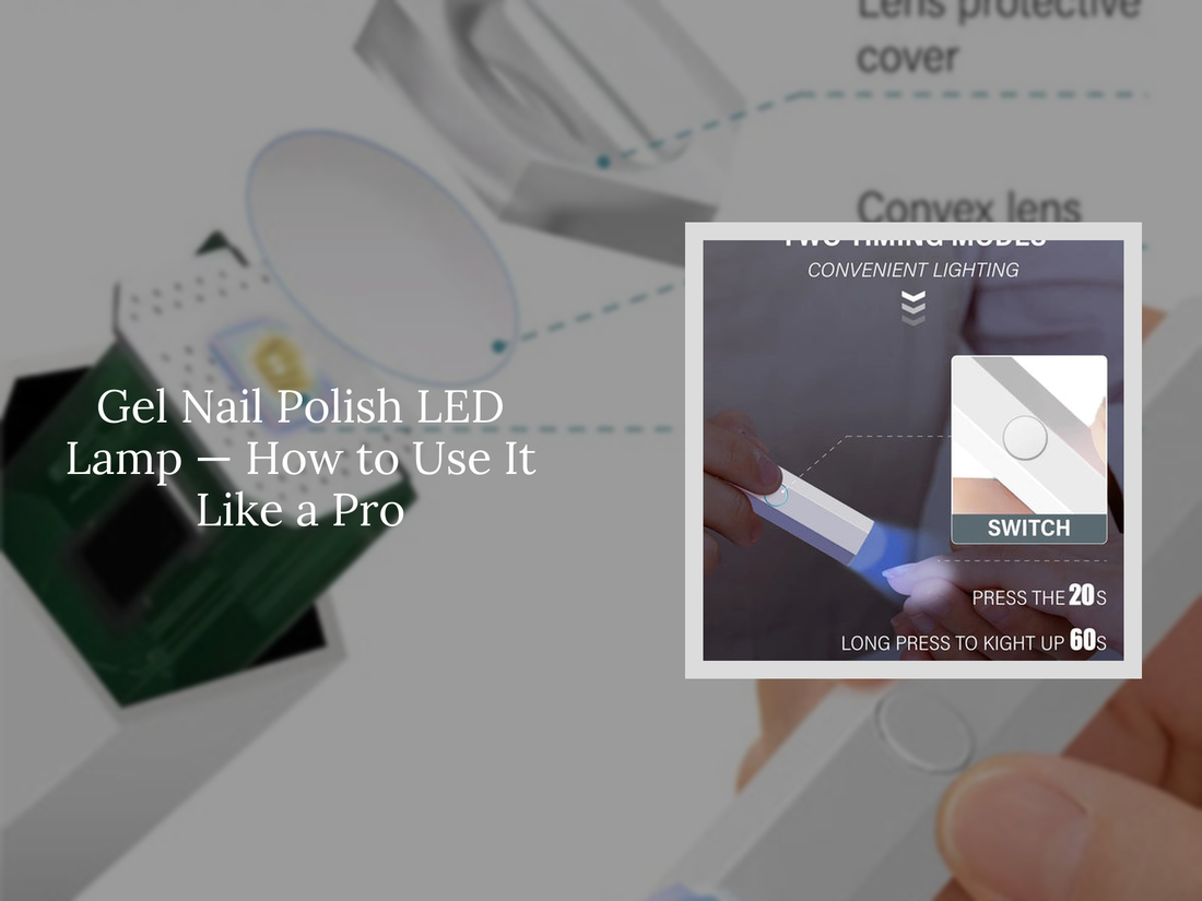 Gel Nail Polish LED Lamp — How to Use It Like a Pro