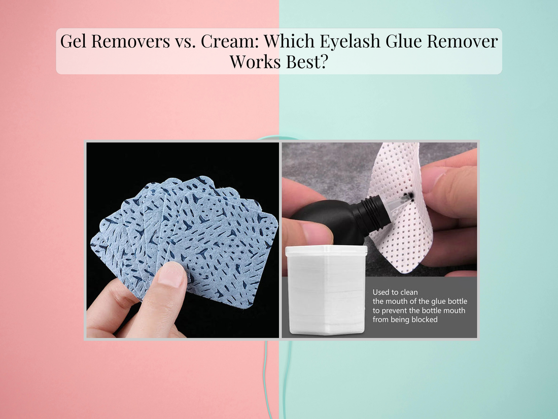 Gel Removers vs. Cream: Which Eyelash Glue Remover Works Best?
