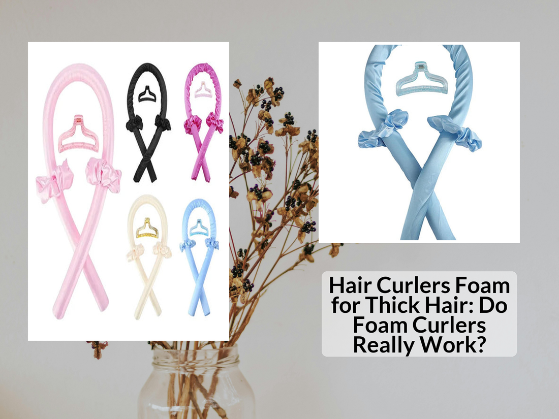 Hair Curlers Foam for Thick Hair: Do Foam Curlers Really Work?