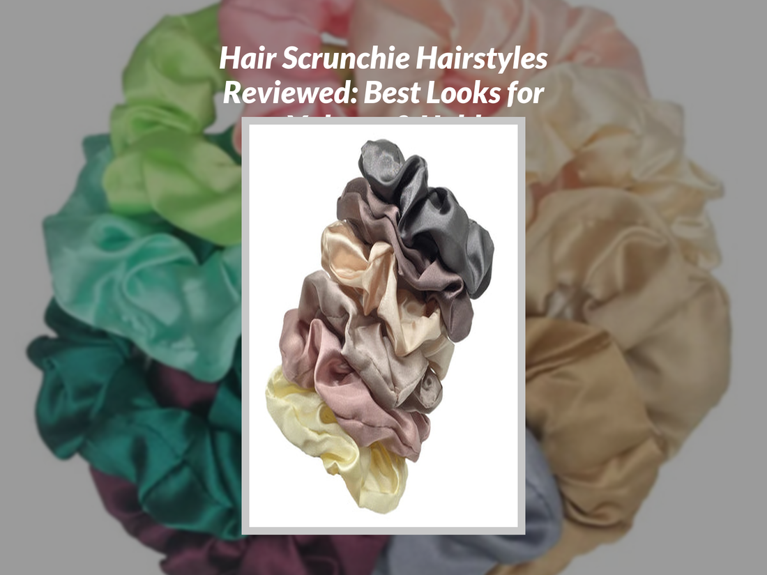 Hair Scrunchie Hairstyles Reviewed: Best Looks for Volume & Hold