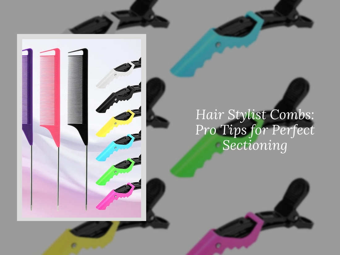 Hair Stylist Combs: Pro Tips for Perfect Sectioning