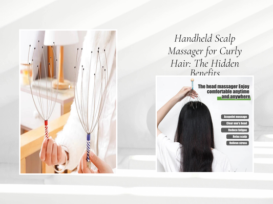 Handheld Scalp Massager for Curly Hair: The Hidden Benefits